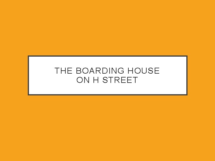 THE BOARDING HOUSE ON H STREET 