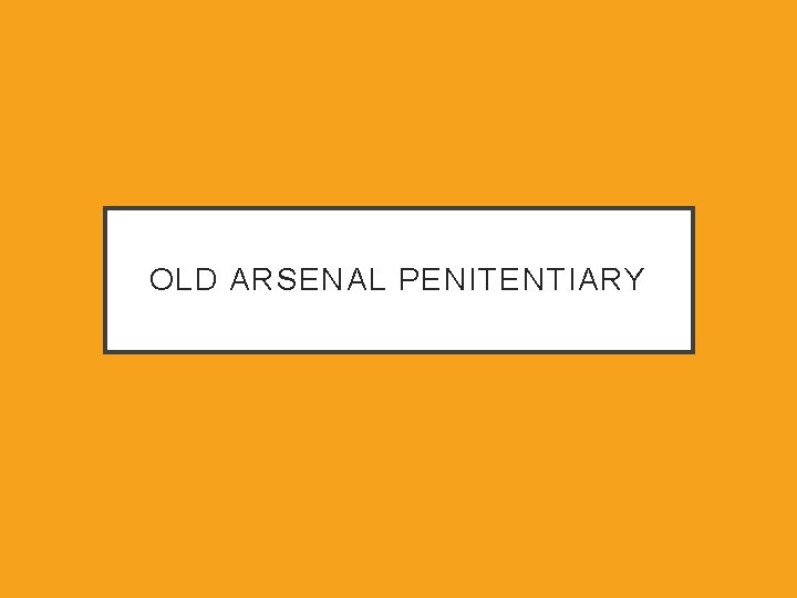 OLD ARSENAL PENITENTIARY 