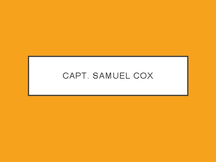 CAPT. SAMUEL COX 