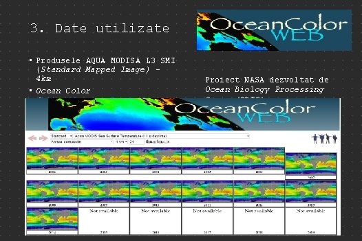 3. Date utilizate • Produsele AQUA MODISA L 3 SMI (Standard Mapped Image) –
