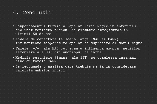 4. Concluzii • Comportamentul termic al apelor Marii Negre in intervalul analizat reflecta trendul