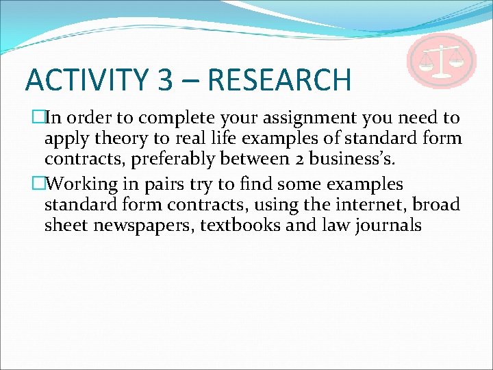 ACTIVITY 3 – RESEARCH �In order to complete your assignment you need to apply