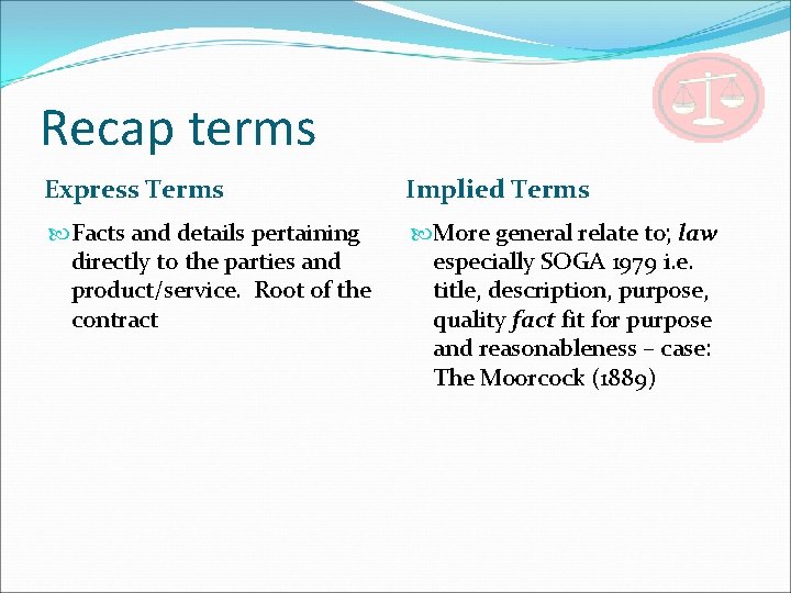 Recap terms Express Terms Implied Terms Facts and details pertaining directly to the parties