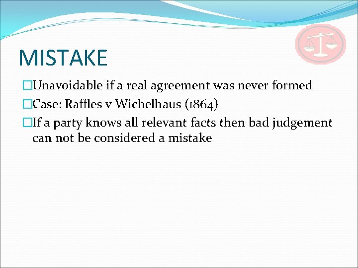 MISTAKE �Unavoidable if a real agreement was never formed �Case: Raffles v Wichelhaus (1864)