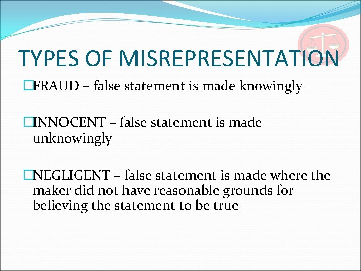 TYPES OF MISREPRESENTATION �FRAUD – false statement is made knowingly �INNOCENT – false statement