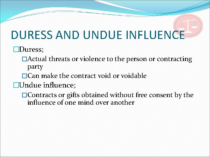 DURESS AND UNDUE INFLUENCE �Duress; �Actual threats or violence to the person or contracting