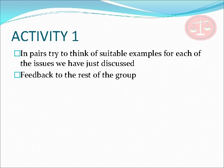 ACTIVITY 1 �In pairs try to think of suitable examples for each of the