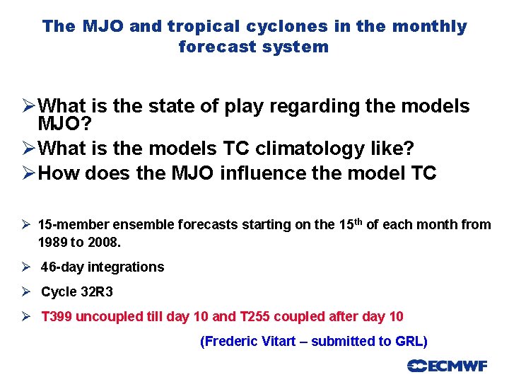 The MJO and tropical cyclones in the monthly forecast system ØWhat is the state