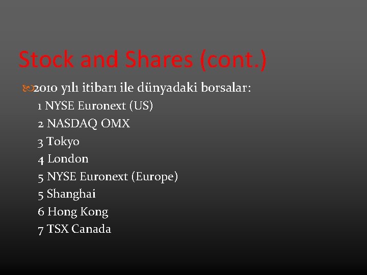 Stock and Shares (cont. ) 2010 yılı itibarı ile dünyadaki borsalar: 1 NYSE Euronext