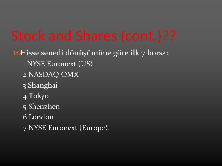 Stock and Shares (cont. )? ? Hisse senedi dönüşümüne göre ilk 7 borsa: 1 Stock and Shares (cont. )? ? Hisse senedi dönüşümüne göre ilk 7 borsa: 1