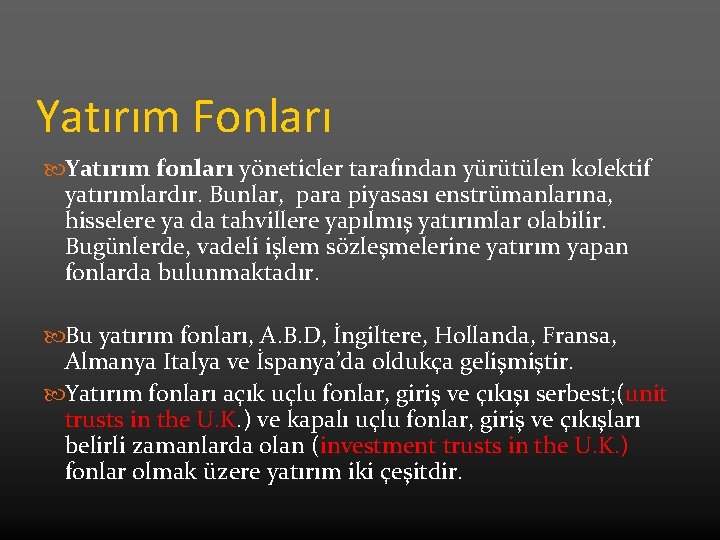 Yatırım Fonları Yatırım fonları yöneticler tarafından yürütülen kolektif yatırımlardır. Bunlar, para piyasası enstrümanlarına, hisselere