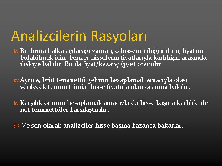 Analizcilerin Rasyoları Bir firma halka açılacağı zaman, o hissenin doğru ihraç fiyatını bulabilmek için