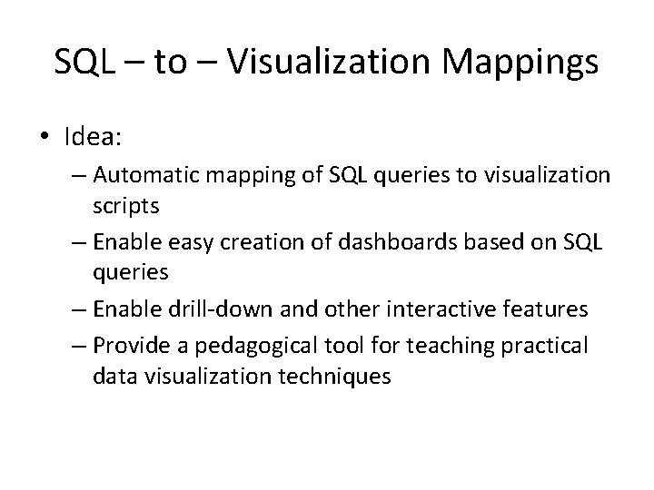 SQL – to – Visualization Mappings • Idea: – Automatic mapping of SQL queries