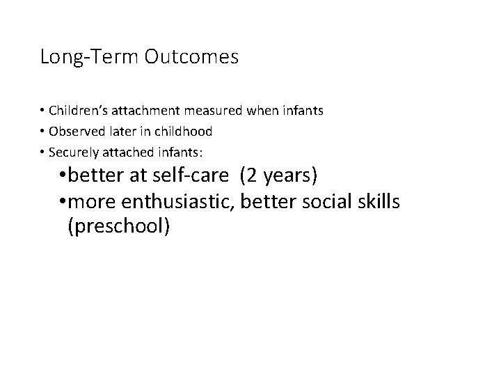 Long-Term Outcomes • Children’s attachment measured when infants • Observed later in childhood •