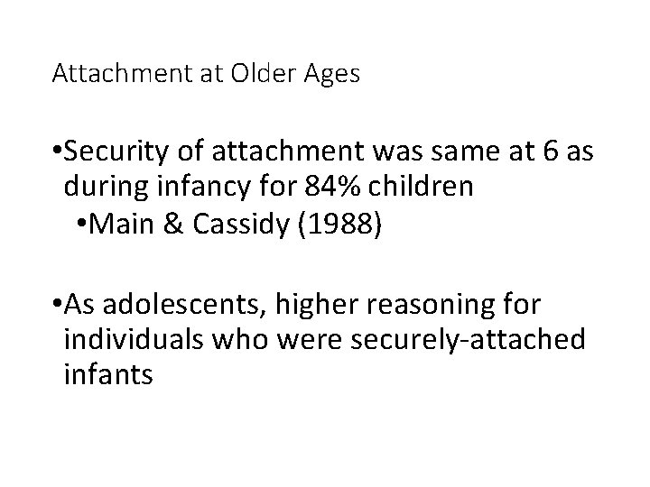 Attachment at Older Ages • Security of attachment was same at 6 as during