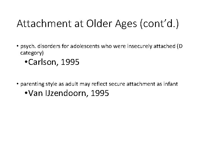 Attachment at Older Ages (cont’d. ) • psych. disorders for adolescents who were insecurely