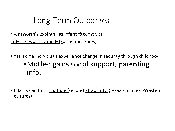 Long-Term Outcomes • Ainsworth’s explntn: as infant construct internal working model (of relationships) •