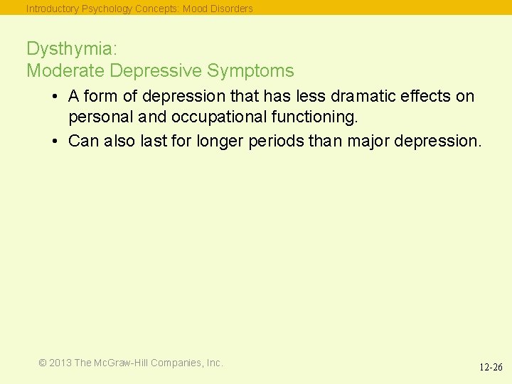 Introductory Psychology Concepts: Mood Disorders Dysthymia: Moderate Depressive Symptoms • A form of depression