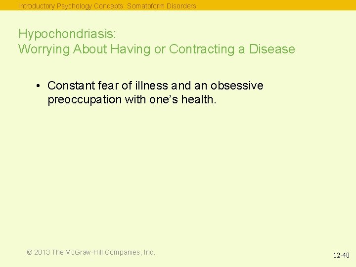 Introductory Psychology Concepts: Somatoform Disorders Hypochondriasis: Worrying About Having or Contracting a Disease •