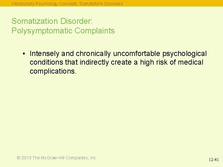 Introductory Psychology Concepts: Somatoform Disorders Somatization Disorder: Polysymptomatic Complaints • Intensely and chronically uncomfortable