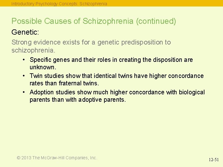 Introductory Psychology Concepts: Schizophrenia Possible Causes of Schizophrenia (continued) Genetic: Strong evidence exists for