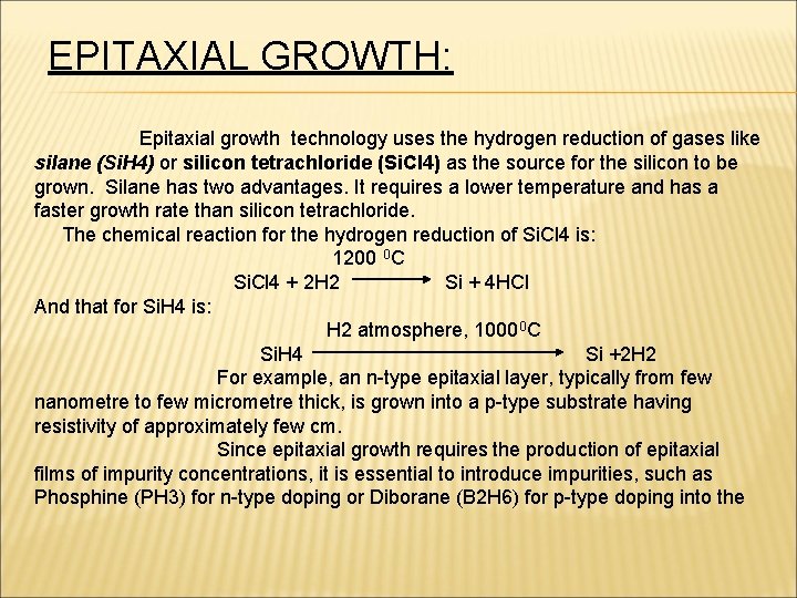 EPITAXIAL GROWTH: Epitaxial growth technology uses the hydrogen reduction of gases like silane (Si.