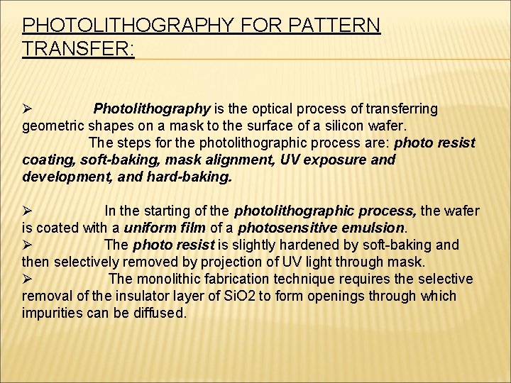 PHOTOLITHOGRAPHY FOR PATTERN TRANSFER: Ø Photolithography is the optical process of transferring geometric shapes