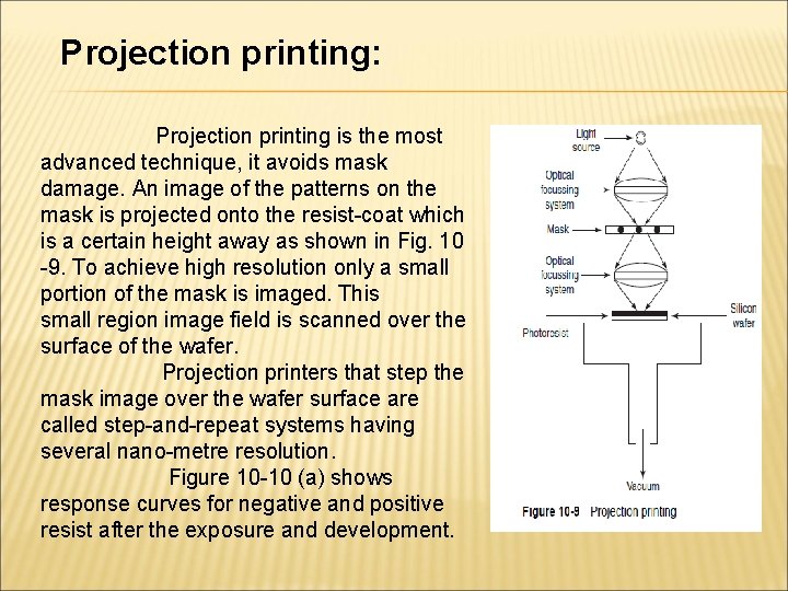 Projection printing: Projection printing is the most advanced technique, it avoids mask damage. An