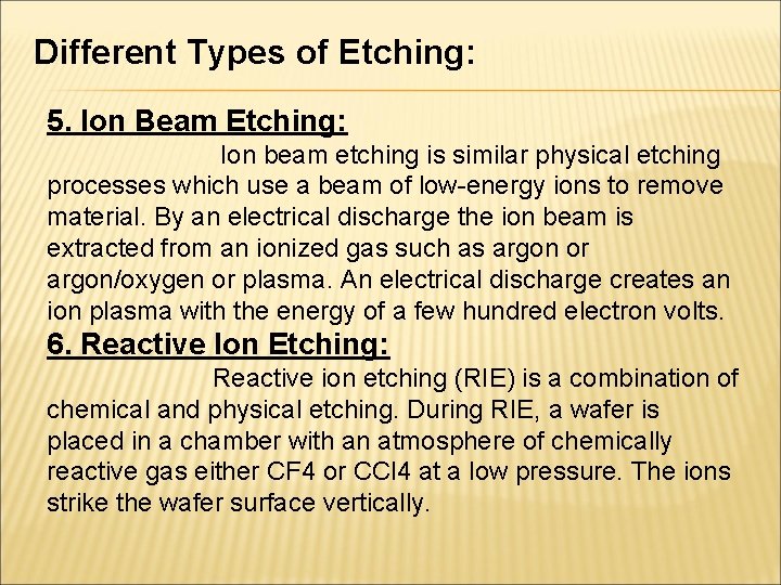 Different Types of Etching: 5. Ion Beam Etching: Ion beam etching is similar physical