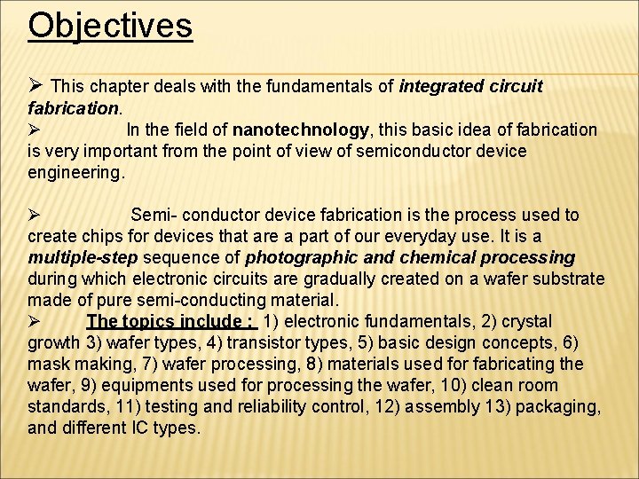 Objectives Ø This chapter deals with the fundamentals of integrated circuit fabrication. Ø In