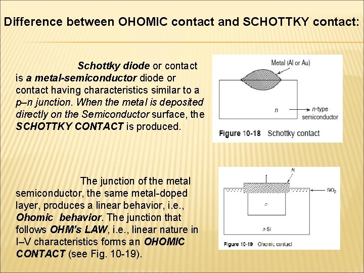 Difference between OHOMIC contact and SCHOTTKY contact: Schottky diode or contact is a metal-semiconductor