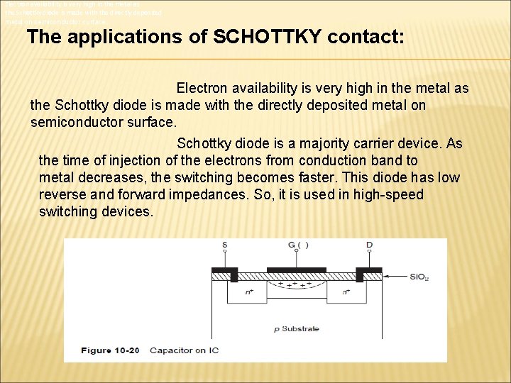 Electron availability is very high in the metal as the Schottky diode is made