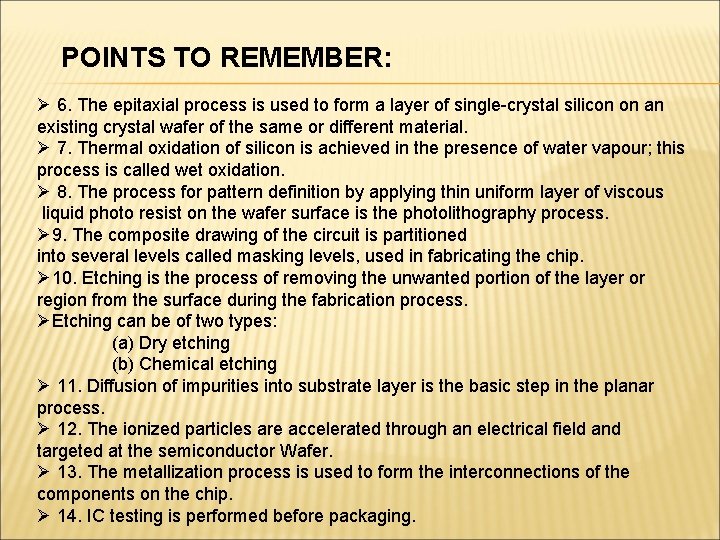 POINTS TO REMEMBER: Ø 6. The epitaxial process is used to form a layer