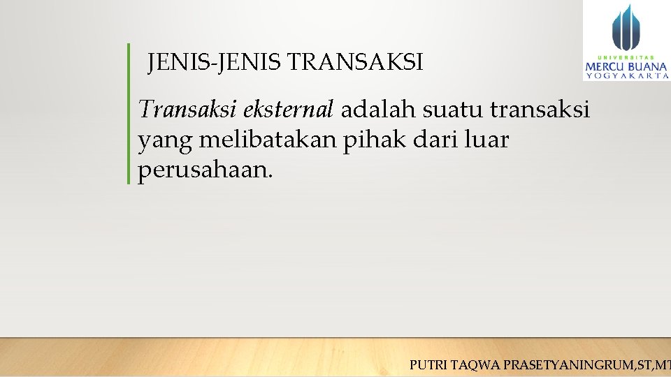 JENIS-JENIS TRANSAKSI Transaksi eksternal adalah suatu transaksi yang melibatakan pihak dari luar perusahaan. PUTRI