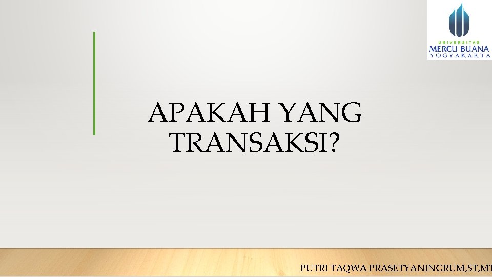 APAKAH YANG TRANSAKSI? PUTRI TAQWA PRASETYANINGRUM, ST, MT 