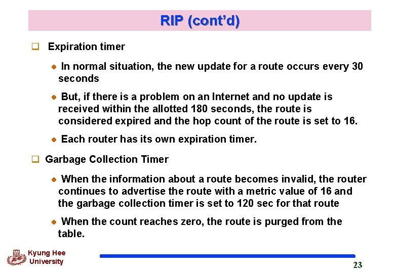 RIP (cont’d) q Expiration timer In normal situation, the new update for a route