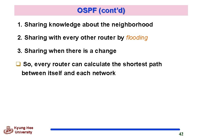 OSPF (cont’d) 1. Sharing knowledge about the neighborhood 2. Sharing with every other router