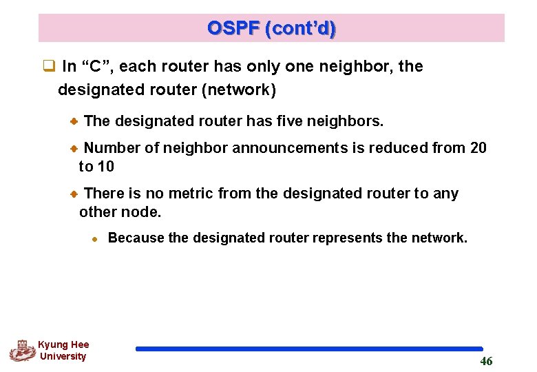 OSPF (cont’d) q In “C”, each router has only one neighbor, the designated router