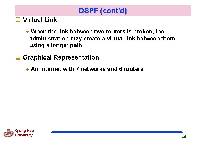 OSPF (cont’d) q Virtual Link When the link between two routers is broken, the