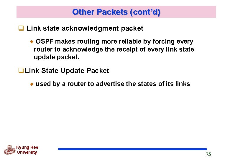 Other Packets (cont’d) q Link state acknowledgment packet OSPF makes routing more reliable by