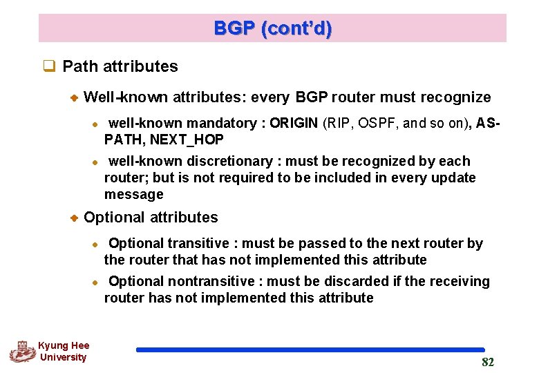 BGP (cont’d) q Path attributes Well-known attributes: every BGP router must recognize l l