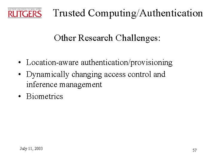 Trusted Computing/Authentication Other Research Challenges: • Location-aware authentication/provisioning • Dynamically changing access control and