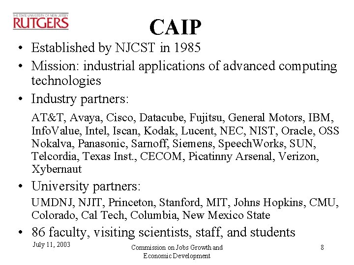 CAIP • Established by NJCST in 1985 • Mission: industrial applications of advanced computing