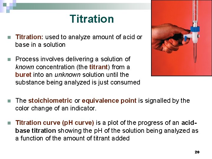 Titration n Titration: used to analyze amount of acid or base in a solution