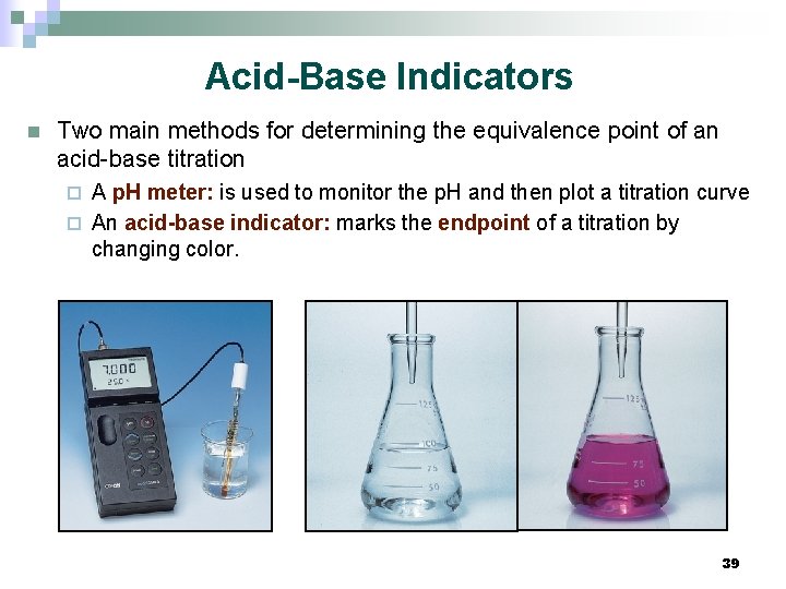 Acid-Base Indicators n Two main methods for determining the equivalence point of an acid-base