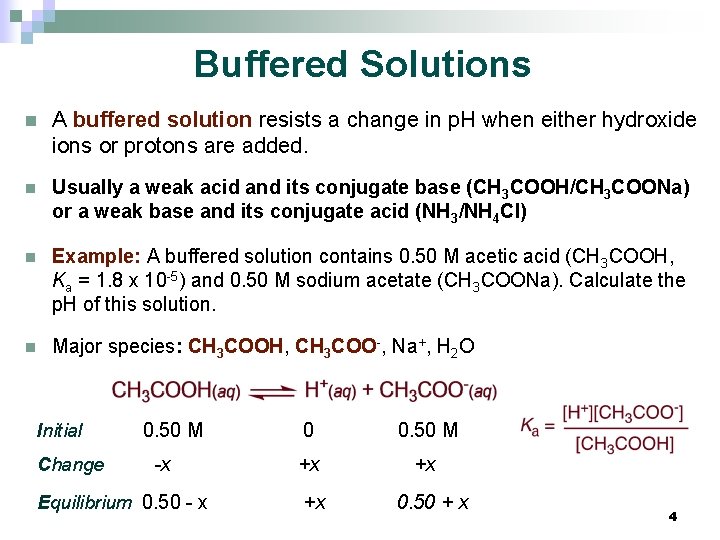 Buffered Solutions n A buffered solution resists a change in p. H when either