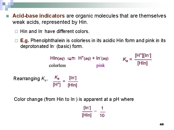 n Acid-base indicators are organic molecules that are themselves weak acids, represented by Hin.