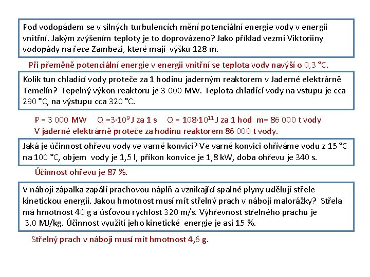 Pod vodopádem se v silných turbulencích mění potenciální energie vody v energii vnitřní. Jakým