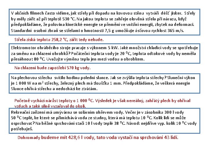 V akčních filmech často vidíme, jak střely při dopadu na kovovou stěnu vytváří déšť