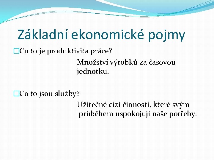 Základní ekonomické pojmy �Co to je produktivita práce? Množství výrobků za časovou jednotku. �Co